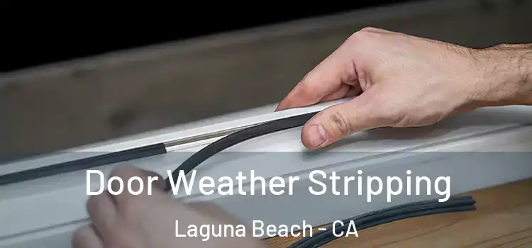 Door Weather Stripping Laguna Beach - CA