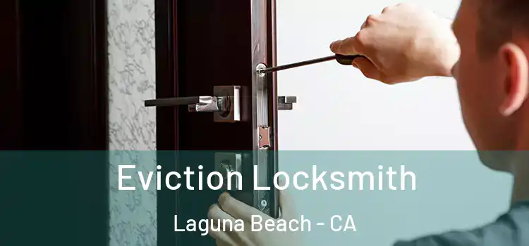  Eviction Locksmith Laguna Beach - CA