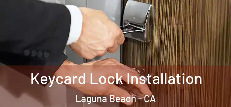 Keycard Lock Installation Laguna Beach - CA